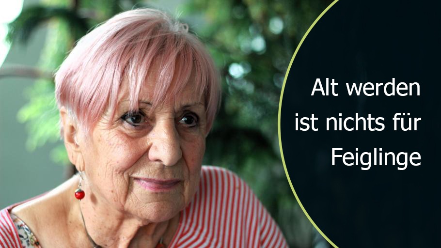 Alt werden ist nichts für Feiglinge!